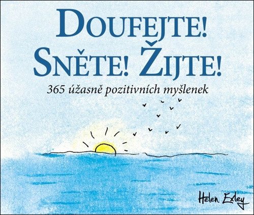 Doufejte! Sněte! Žijte! 365 úžasně pozitivních myšlenek – Helen Exley
