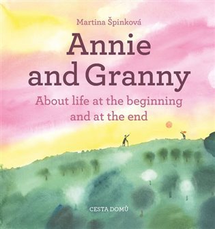 Annie and her Granny - About the Life at the Beginning and at the End – Martina Špinková