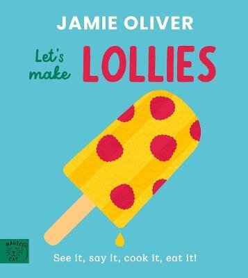 Jamie Oliver: Let´s Make Lollies – Jamie Oliver