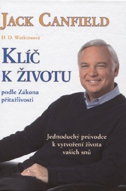 Klíč k životu podle Zákona přitažlivosti – Jack Canfield