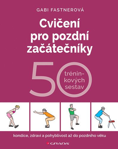 Cvičení pro pozdní začátečníky - 50 tréninkových sestav – Gabi Fastnerová