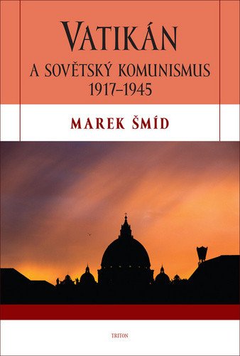 Vatikán a sovětský komunismus 1917-1945 – Marek Šmíd