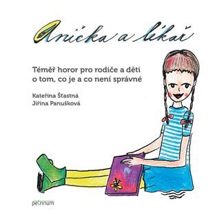 Anička a lékař - Téměř horor pro rodiče a děti o tom, co je a co není správné – Kateřina Šťastná