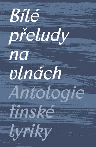 Bílé přeludy na vlnách - Antologie finské lyriky – Michal Švec