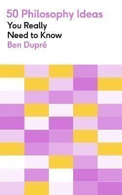 50 Philosophy Ideas You Really Need to Know – Dupre Ben