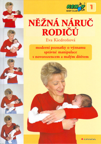 Něžná náruč rodičů - moderní poznatky o významu správné manipulace s novorozencem a malým – Eva Kiedroňová