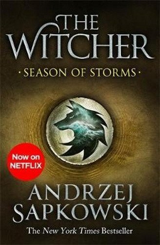 Season of Storms : A Novel of the Witcher - Now a major Netflix show – Andrzej Sapkowski