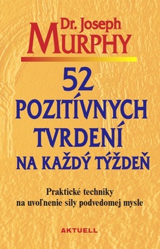 52 pozitívnych tvrdení na každý týždeň – Joseph Murphy