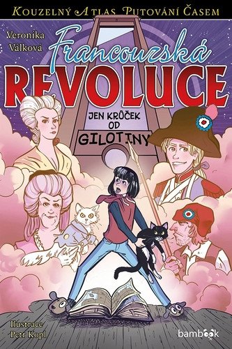 Francouzská revoluce - Jen krůček od gilotiny – Veronika Válková