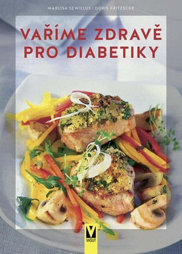 Vaříme zdravě pro diabetiky – Marlisa Szwillus, Doris Fritzsche