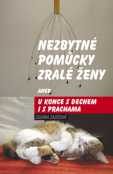 Nezbytné pomůcky zralé ženy aneb u konce s dechem i s prachama – Zuzana Zajícová