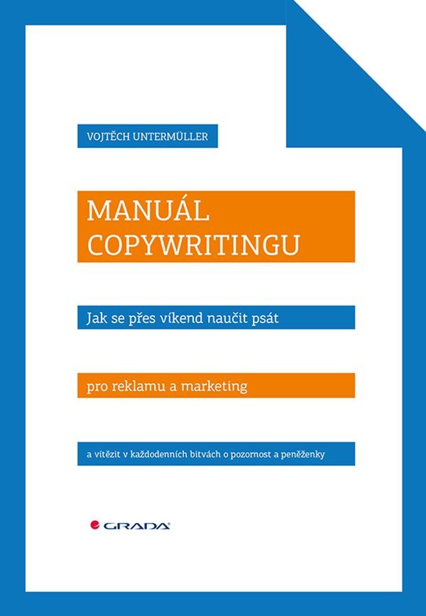 Manuál copywritingu - Naučte se psát texty, které otevírají peněženky – Vojtěch Untermüller