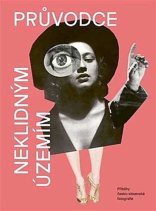 Průvodce neklidným územím III - Příběhy česko-slovenské fotografie – Ondřej Horák, Petra Nováková