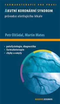 Akutní koronární syndrom - Průvodce ošetřujícího lékaře – Petr Ošťádal, Martin Mates, Jan Bělohlávek