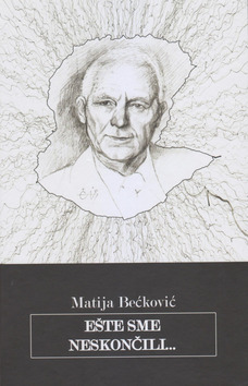 Ešte sme neskončili... – Matija Bećković