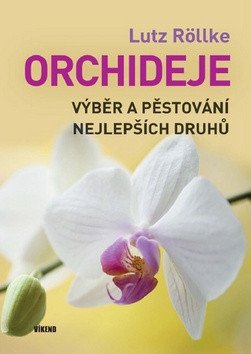 Orchideje – Výběr a pěstování nejlepších druhů – Lutz Röllke