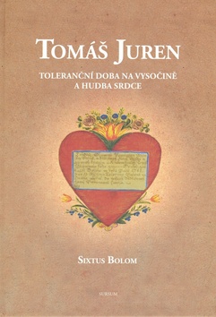 Tomáš Juren Toleranční doba na Vysočině a hudba srdce – Sixtus Bolom