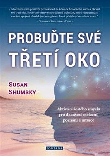 Probuďte své třetí oko - Aktivace šestého smyslu pro dosažení osvícení, poznání a intuice – Susan Shumsky