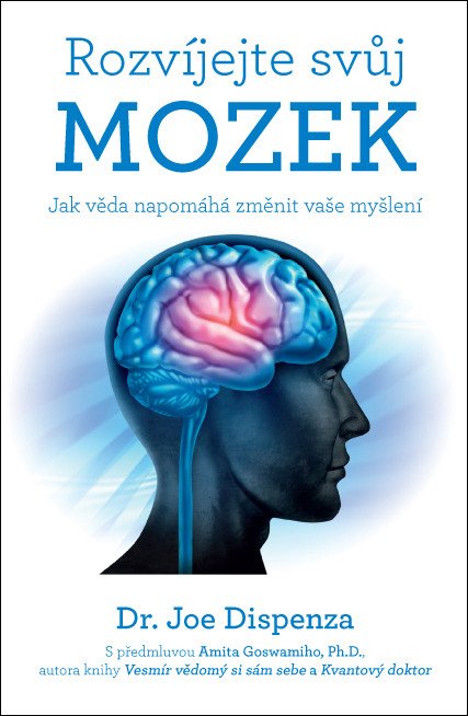 Rozvíjejte svůj mozek - Jak věda napomáhá změnit vaše myšlení – Joe Dispenza