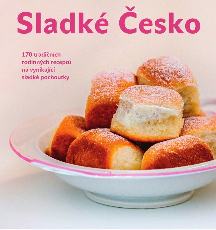 Sladké Česko - 170 tradičních rodinných receptů na vynikající sladké pochoutky – Patrik Rozehnal