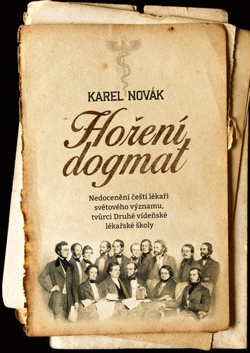 Hoření dogmat - Nedocenění čeští lékaři světového významu, tvůrci Druhé vídeňské lékařské školy – Karel Novák