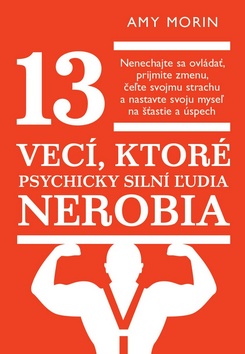 13 vecí, ktoré psychicky silní ľudia nerobia – Amy Morinová