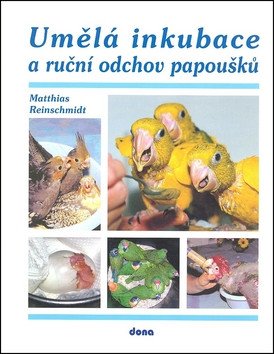 Umělá inkubace a ruční odchov papoušků – Matthias Reinschmidt