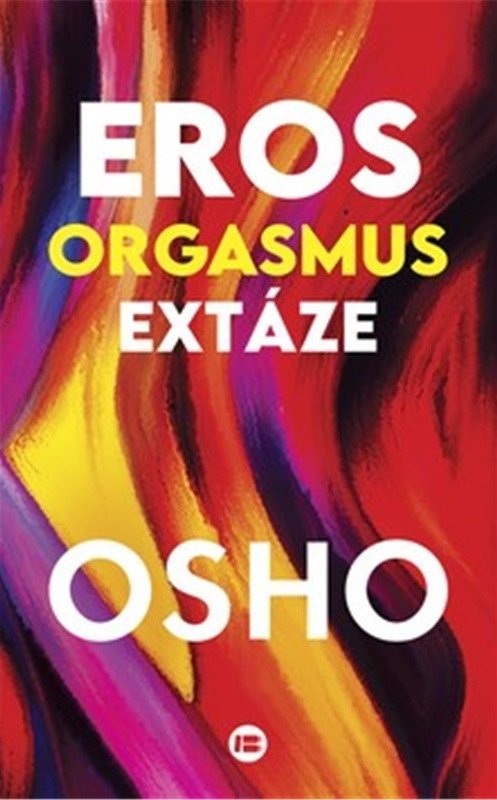 Eros, orgasmus, extáze – Osho