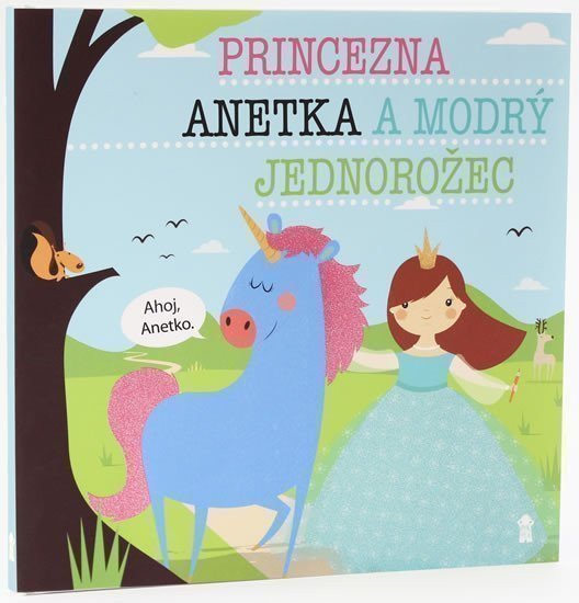 Princezna Anetka a modrý jednorožec - Dětské knihy se jmény – Lucie Šavlíková