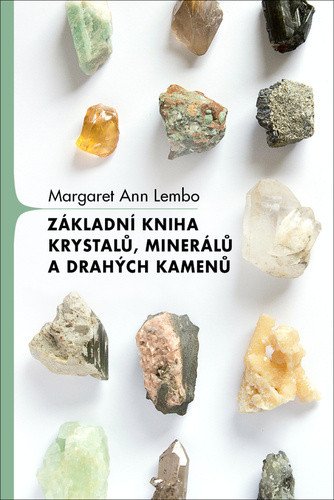 Základní kniha krystalů, minerálů a drahých kamenů – Margaret Ann Lembo