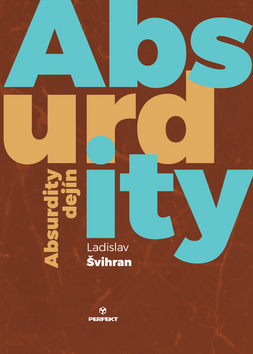 Absurdity dejín – Ladislav Švihran