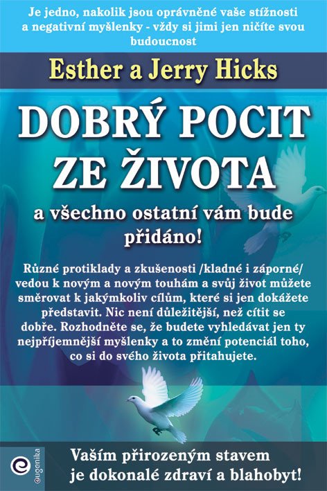 Dobrý pocit ze života a všechno ostatní vám bude přidáno! – Esther Hicks, Jerry Hicks