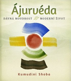 Ájurvéda - dávná moudrost - moderní život – Kumudini Shoba