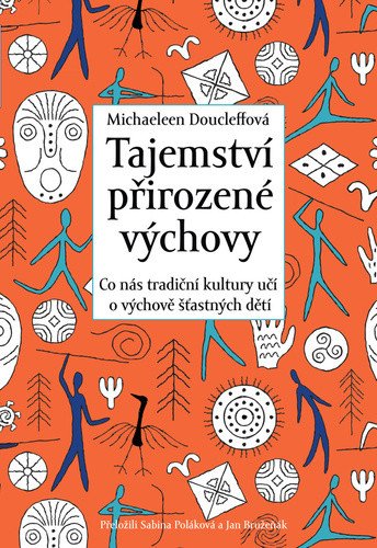 Tajemství přirozené výchovy - Co nás tradiční kultury učí o výchově šťastných dětí – Michaeleen Doucleff