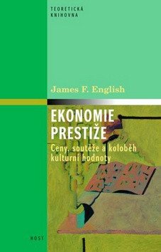 Ekonomie prestiže - Ceny, soutěže a koloběh kulturní hodnoty – James F. English