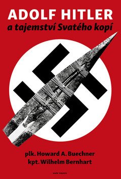 Adolf Hitler a tajemství svatého kopí – William Bernhardt, Howard A. Buechner, Wilhelm Bernhart
