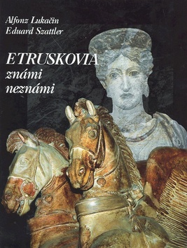 Etruskovia známi neznámi – Alfonz Lukačin, Eduard Szattler
