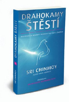 Drahokamy štěstí - Inspirující a moudrý průvodce na cestu životem – Sri Chinmoy