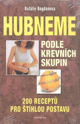 Hubneme podle krevních skupin - 200 receptů pro štíhlou postavu – Natal'ja Aleksandrovna Bogdanova