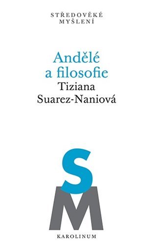 Andělé a filosofie - Subjektivita a kosmologická role odloučených substancí na konci 13. století – Tiziana Suarez-Nani