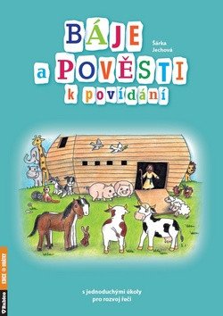 Báje a pověsti k povídání s jednoduchými úkoly pro rozvoj řeči – Šárka Jechová