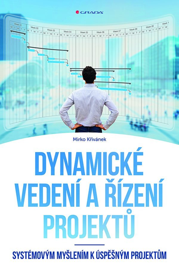 Dynamické vedení a řízení projektů - Systémovým myšlením k úspěšným projektům – Mirko Křivánek