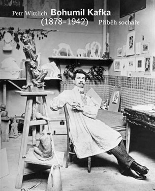 Bohumil Kafka - Příběh sochaře (1878-1942) – Petr Wittlich