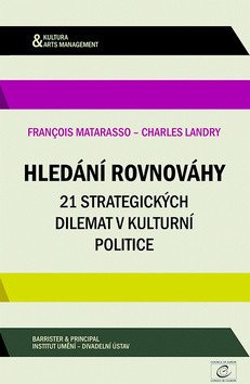 Hledání rovnováhy - 21 strategických dilemat v kulturní politice – Francois Matarasso