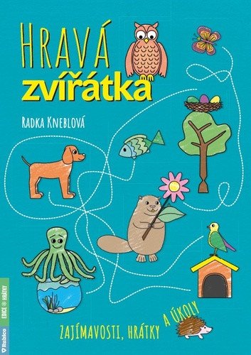 Hravá zvířátka - Zajímavosti, hrátky a úkoly – Radka Kneblová
