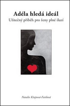 Adéla hledá ideál, užitečný příběh pro ženy plné iluzí – Natalie Kšajtová-Faitlo