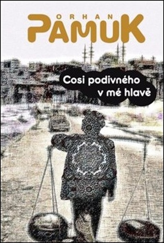 Cosi divného v mé hlavě – Orhan Pamuk