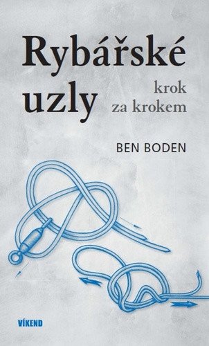 Rybářské uzly krok za krokem – Ben Boden