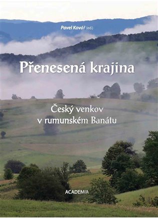 Přenesená krajina - Český venkov v rumunském Banátu – Pavel Kovář