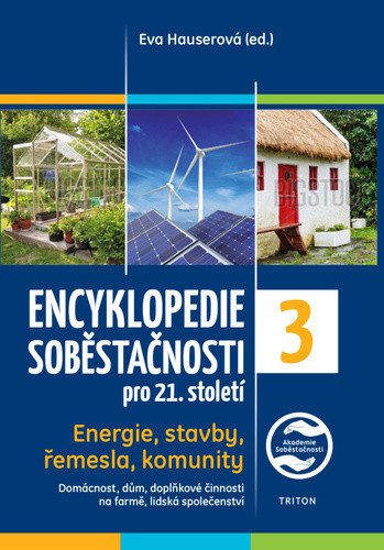 Encyklopedie soběstačnosti pro 21. století 3. díl - Energie, stavby, řemesla, komunity – Eva Hauserová